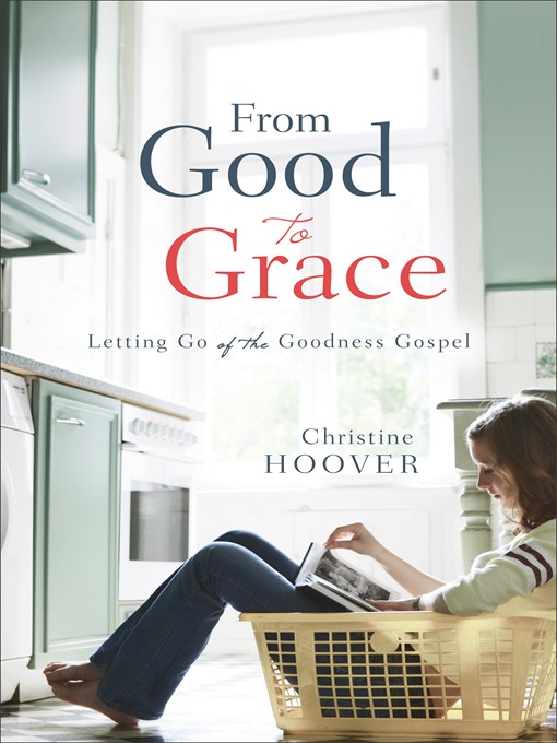 Title details for From Good to Grace by Christine Hoover - Available